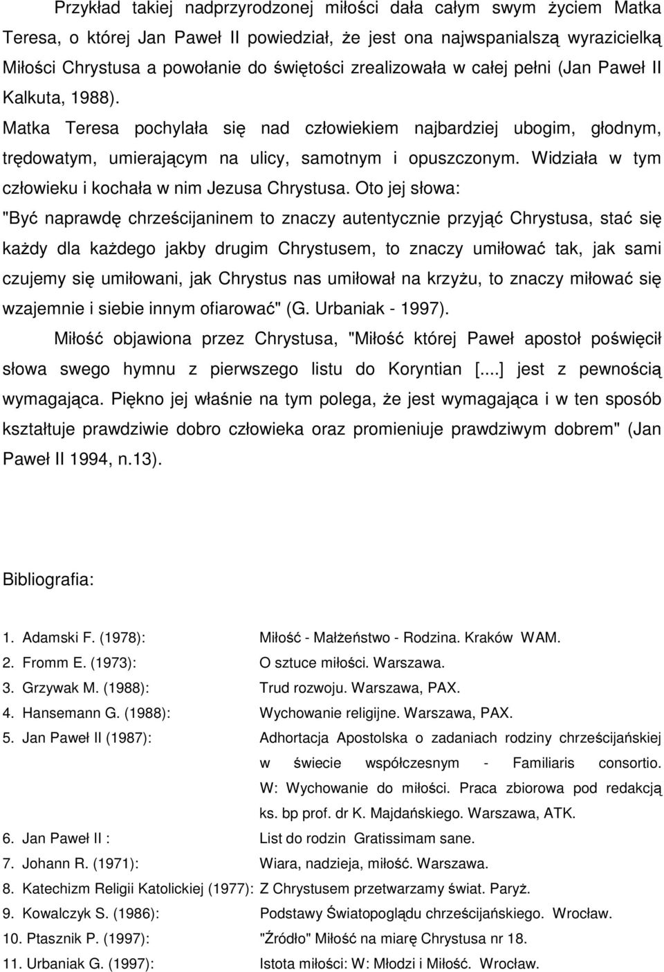 Widziała w tym człowieku i kochała w nim Jezusa Chrystusa.