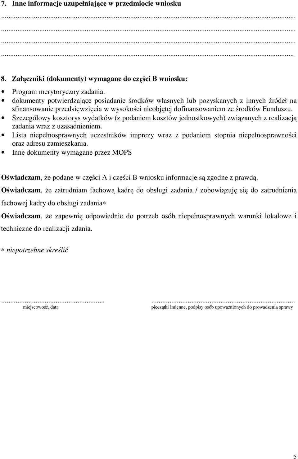 Szczegółowy kosztorys wydatków (z podaniem kosztów jednostkowych) związanych z realizacją zadania wraz z uzasadnieniem.