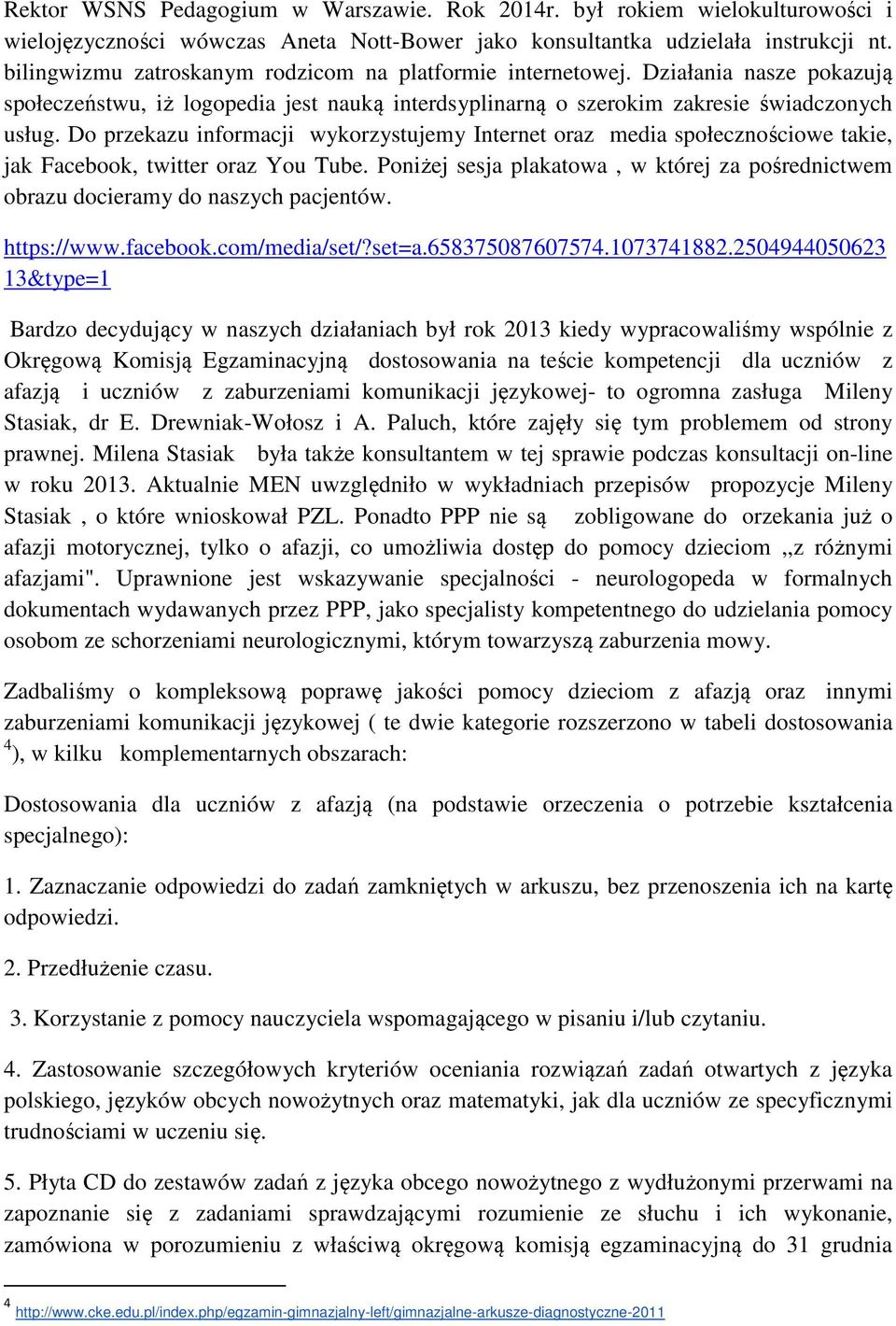 Do przekazu informacji wykorzystujemy Internet oraz media społecznościowe takie, jak Facebook, twitter oraz You Tube.