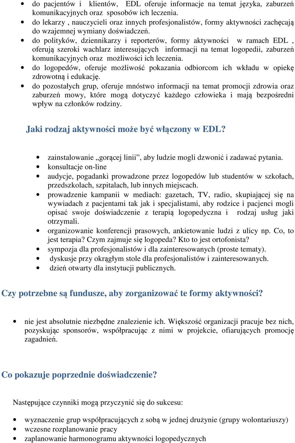 do polityków, dziennikarzy i reporterów, formy aktywności w ramach EDL, oferują szeroki wachlarz interesujących informacji na temat logopedii, zaburzeń komunikacyjnych oraz możliwości ich leczenia.