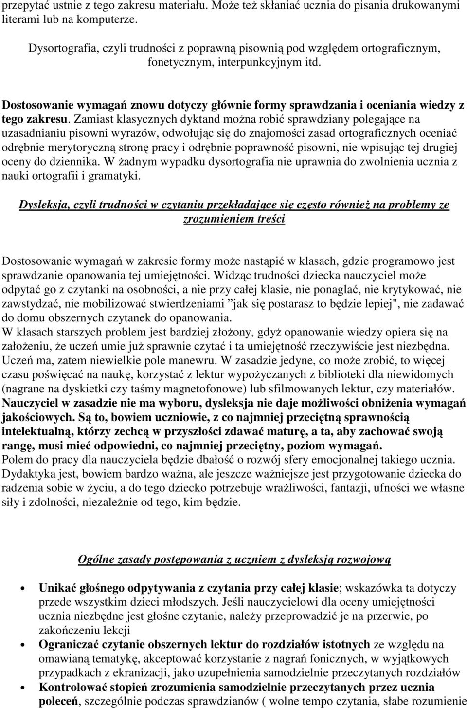 Dostosowanie wymagań znowu dotyczy głównie formy sprawdzania i oceniania wiedzy z tego zakresu.