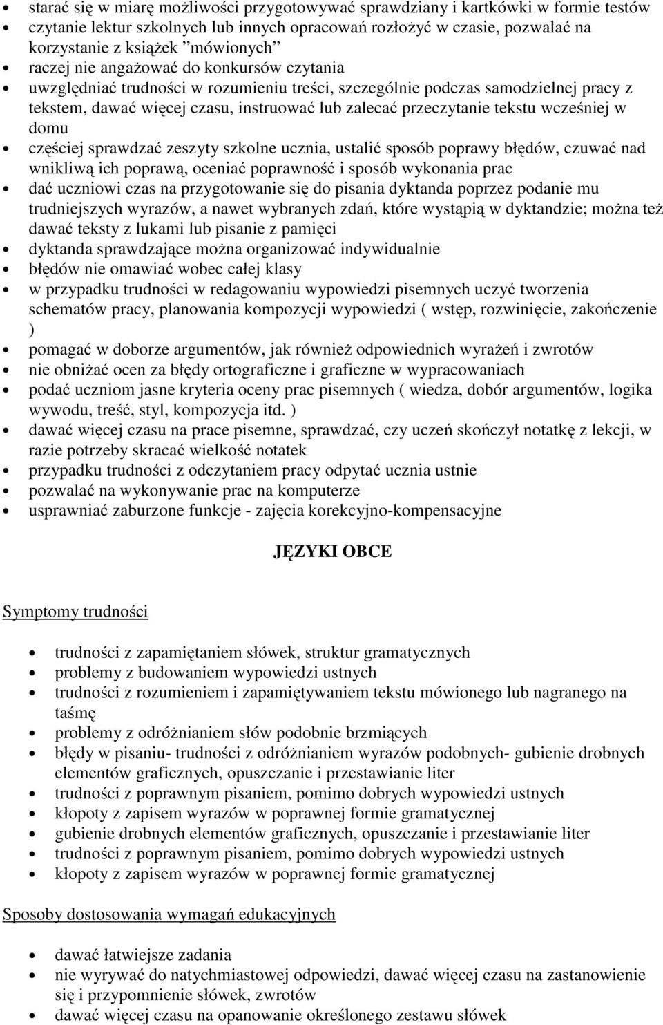 wcześniej w domu częściej sprawdzać zeszyty szkolne ucznia, ustalić sposób poprawy błędów, czuwać nad wnikliwą ich poprawą, oceniać poprawność i sposób wykonania prac dać uczniowi czas na