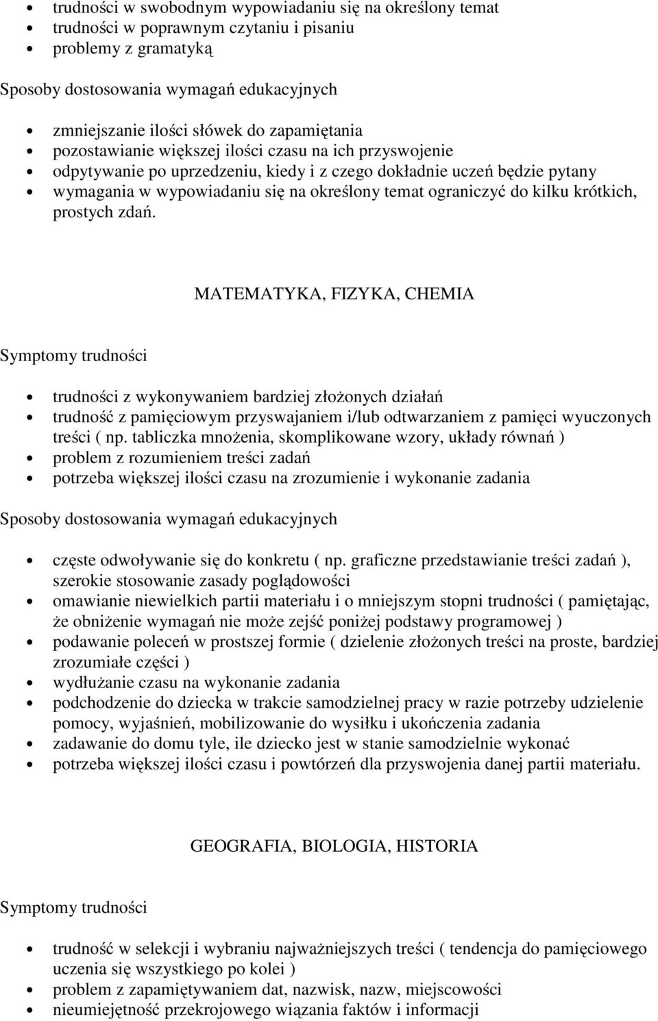 MATEMATYKA, FIZYKA, CHEMIA trudności z wykonywaniem bardziej złożonych działań trudność z pamięciowym przyswajaniem i/lub odtwarzaniem z pamięci wyuczonych treści ( np.