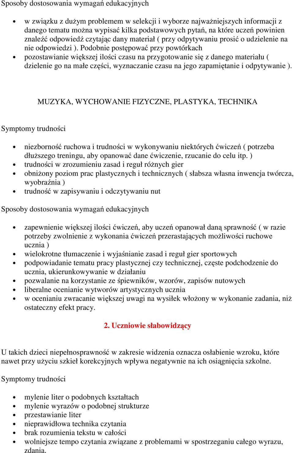 Podobnie postępować przy powtórkach pozostawianie większej ilości czasu na przygotowanie się z danego materiału ( dzielenie go na małe części, wyznaczanie czasu na jego zapamiętanie i odpytywanie ).