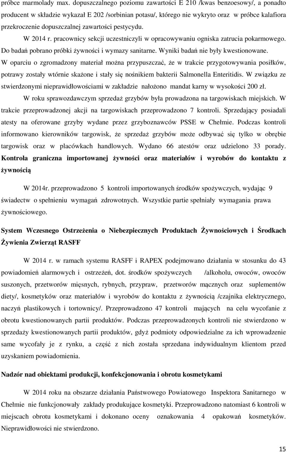 zawartości pestycydu. W 2014 r. pracownicy sekcji uczestniczyli w opracowywaniu ogniska zatrucia pokarmowego. Do badań pobrano próbki żywności i wymazy sanitarne. Wyniki badań nie były kwestionowane.