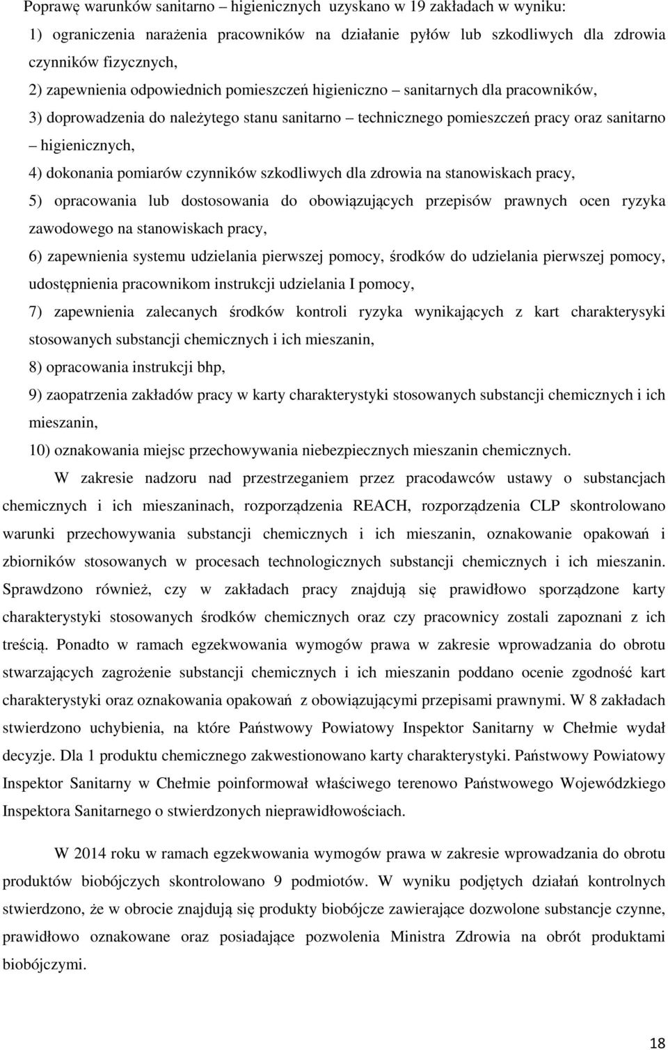 czynników szkodliwych dla zdrowia na stanowiskach pracy, 5) opracowania lub dostosowania do obowiązujących przepisów prawnych ocen ryzyka zawodowego na stanowiskach pracy, 6) zapewnienia systemu