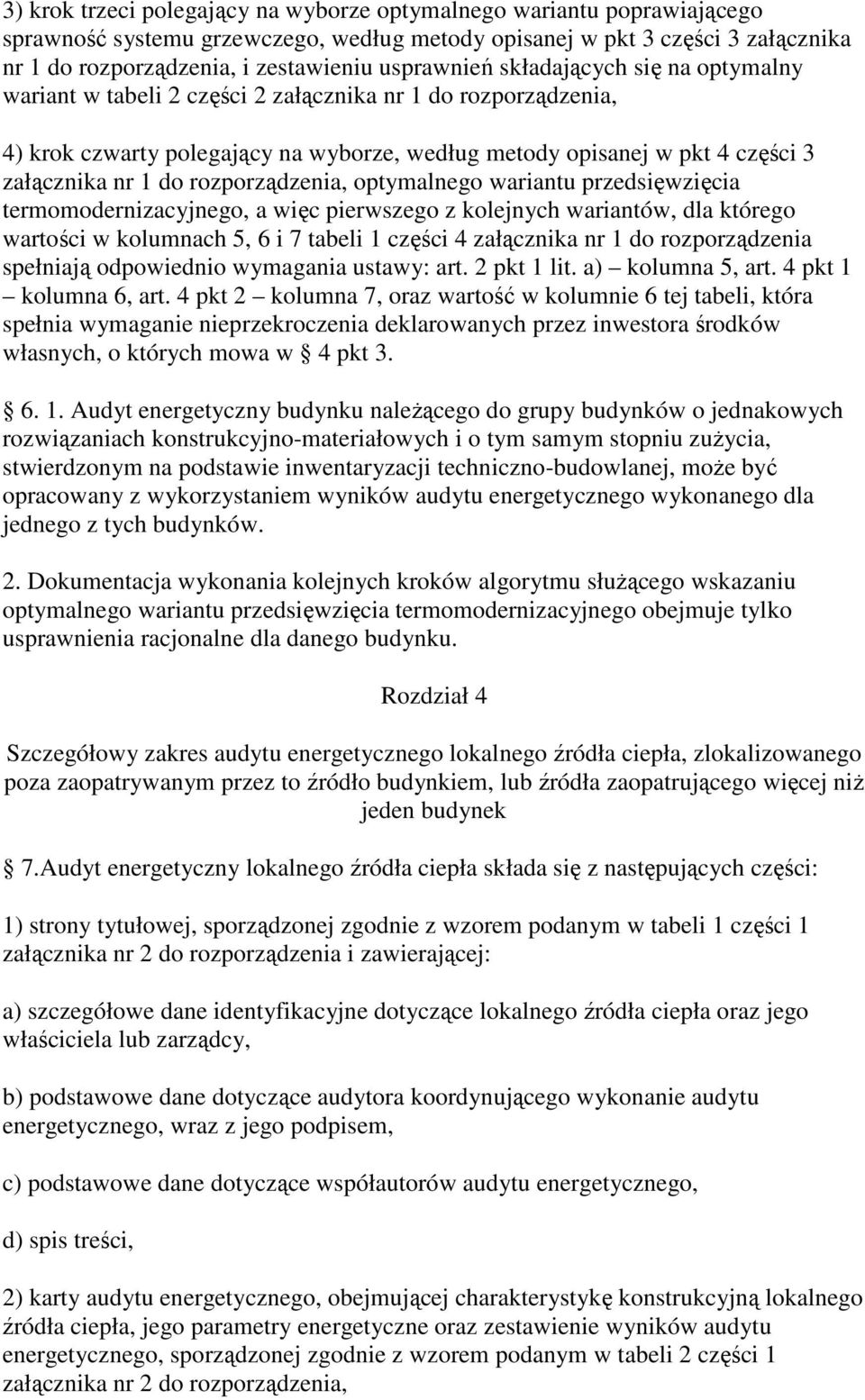 do rozporządzenia, optymalnego wariantu przedsięwzięcia termomodernizacyjnego, a więc pierwszego z kolejnych wariantów, dla którego wartości w kolumnach 5, 6 i 7 tabeli 1 części 4 załącznika nr 1 do