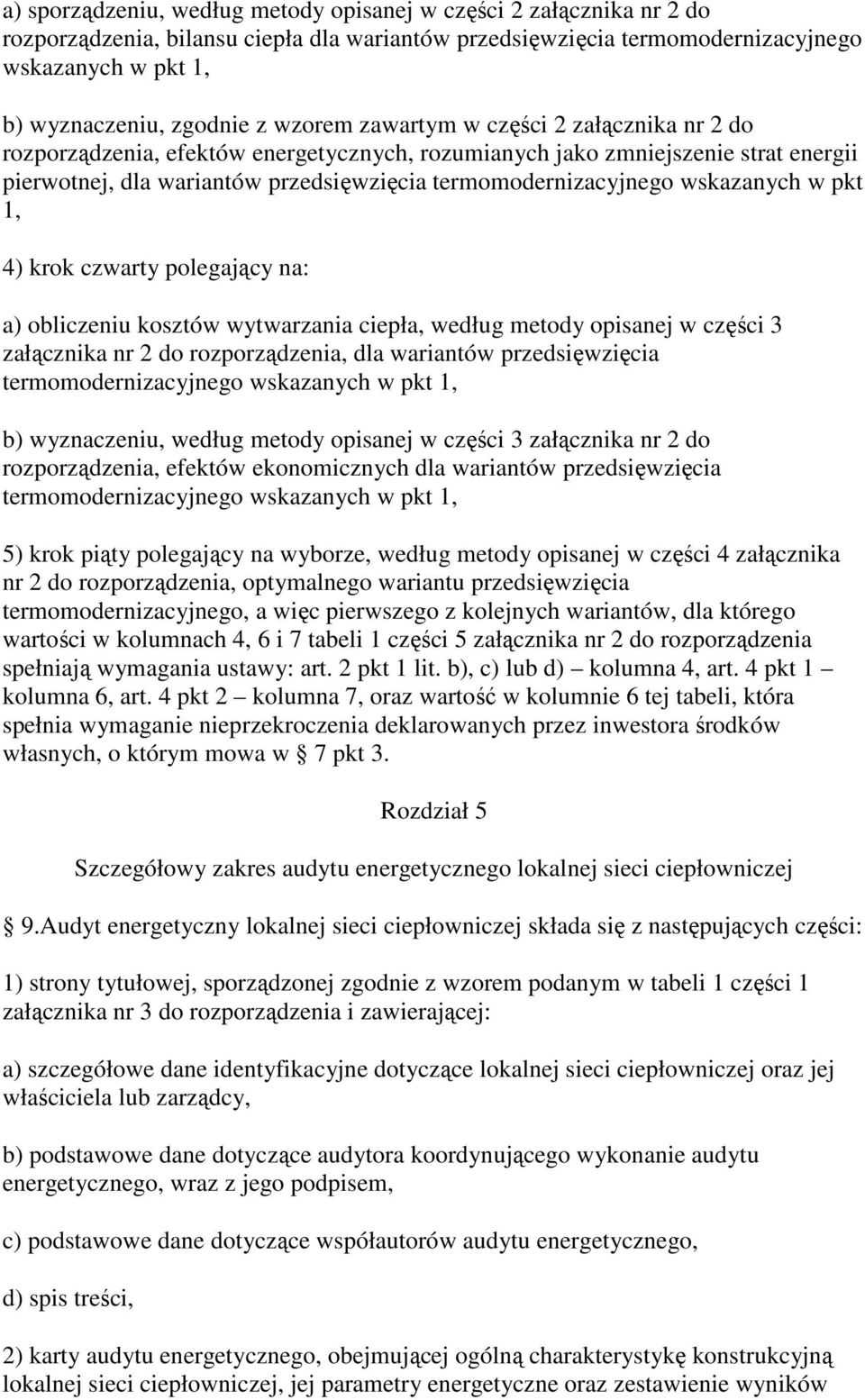 wskazanych w pkt 1, 4) krok czwarty polegający na: a) obliczeniu kosztów wytwarzania ciepła, według metody opisanej w części 3 załącznika nr 2 do rozporządzenia, dla wariantów przedsięwzięcia