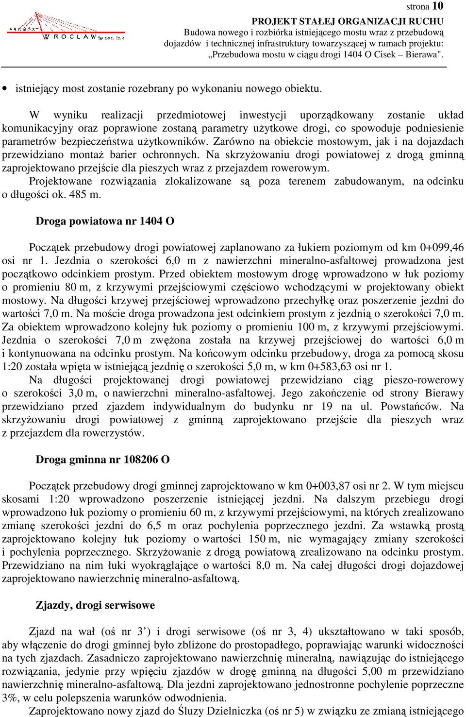 użytkowników. Zarówno na obiekcie mostowym, jak i na dojazdach przewidziano montaż barier ochronnych.