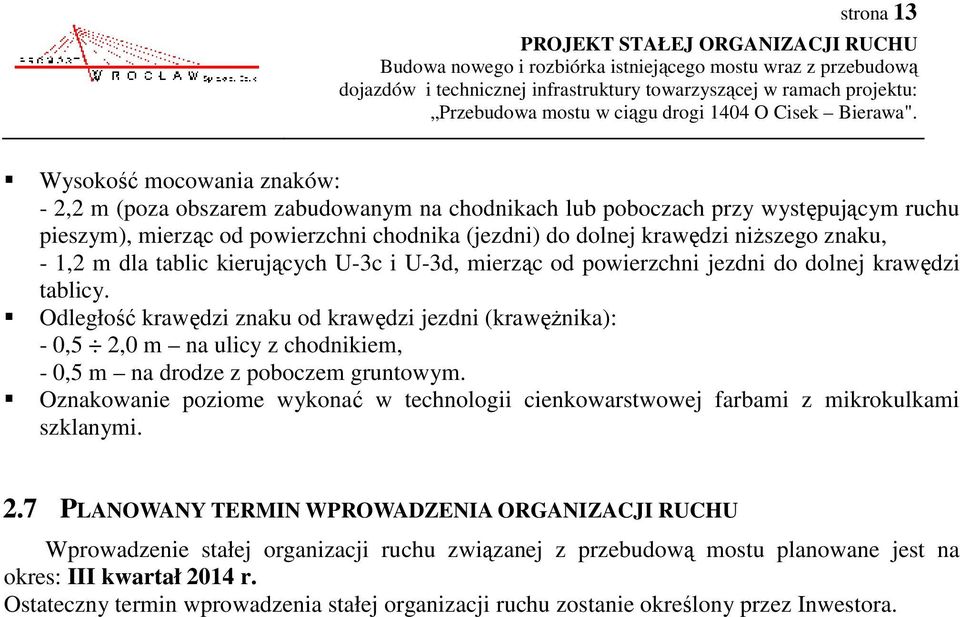 Odległość krawędzi znaku od krawędzi jezdni (krawężnika): - 0,5 2,0 m na ulicy z chodnikiem, - 0,5 m na drodze z poboczem gruntowym.