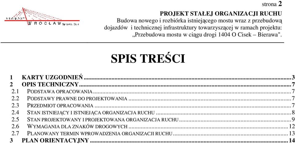 .. 8 2.5 STAN PROJEKTOWANY I PROJEKTOWANA ORGANIZACJA RUCHU... 9 2.6 WYMAGANIA DLA ZNAKÓW DROGOWYCH.