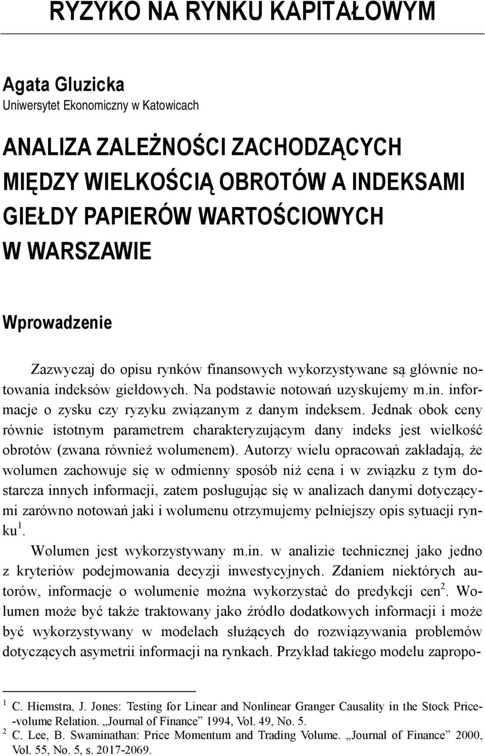 Jednak obok ceny równie istotnym parametrem charakteryzującym dany indeks jest wielkość obrotów (zwana również wolumenem).