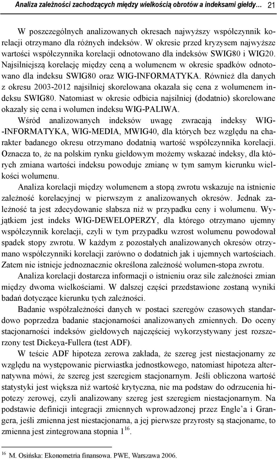 Najsilniejszą korelację między ceną a wolumenem w okresie spadków odnotowano dla indeksu SWIG80 oraz WIG-INFORMATYKA.