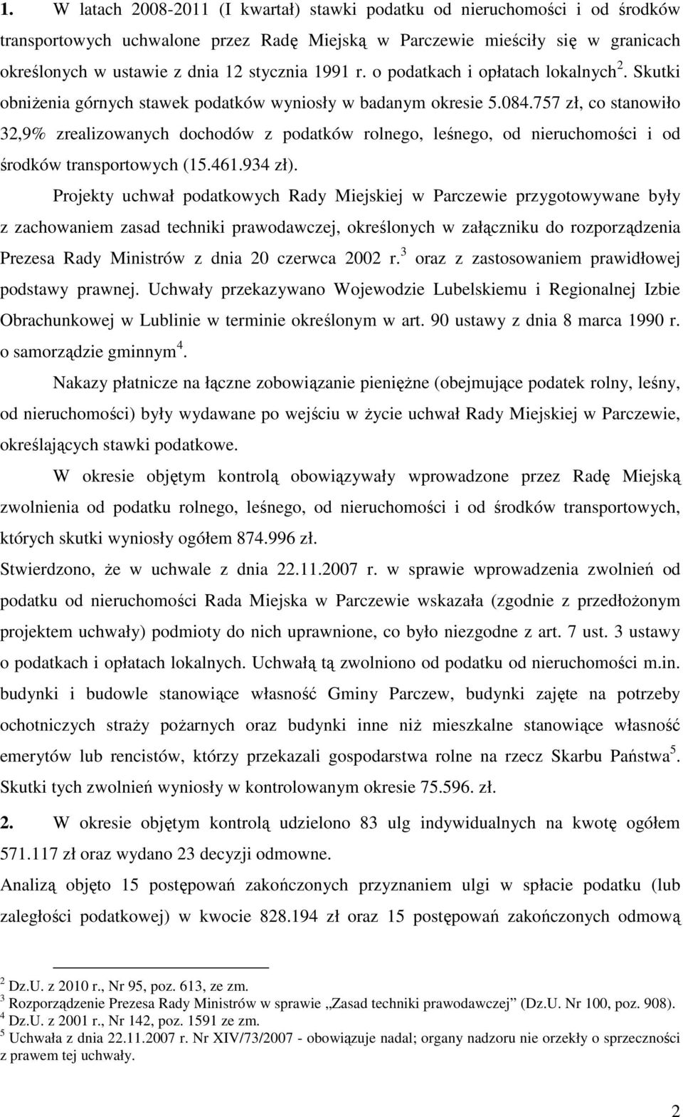 757 zł, co stanowiło 32,9% zrealizowanych dochodów z podatków rolnego, leśnego, od nieruchomości i od środków transportowych (15.461.934 zł).