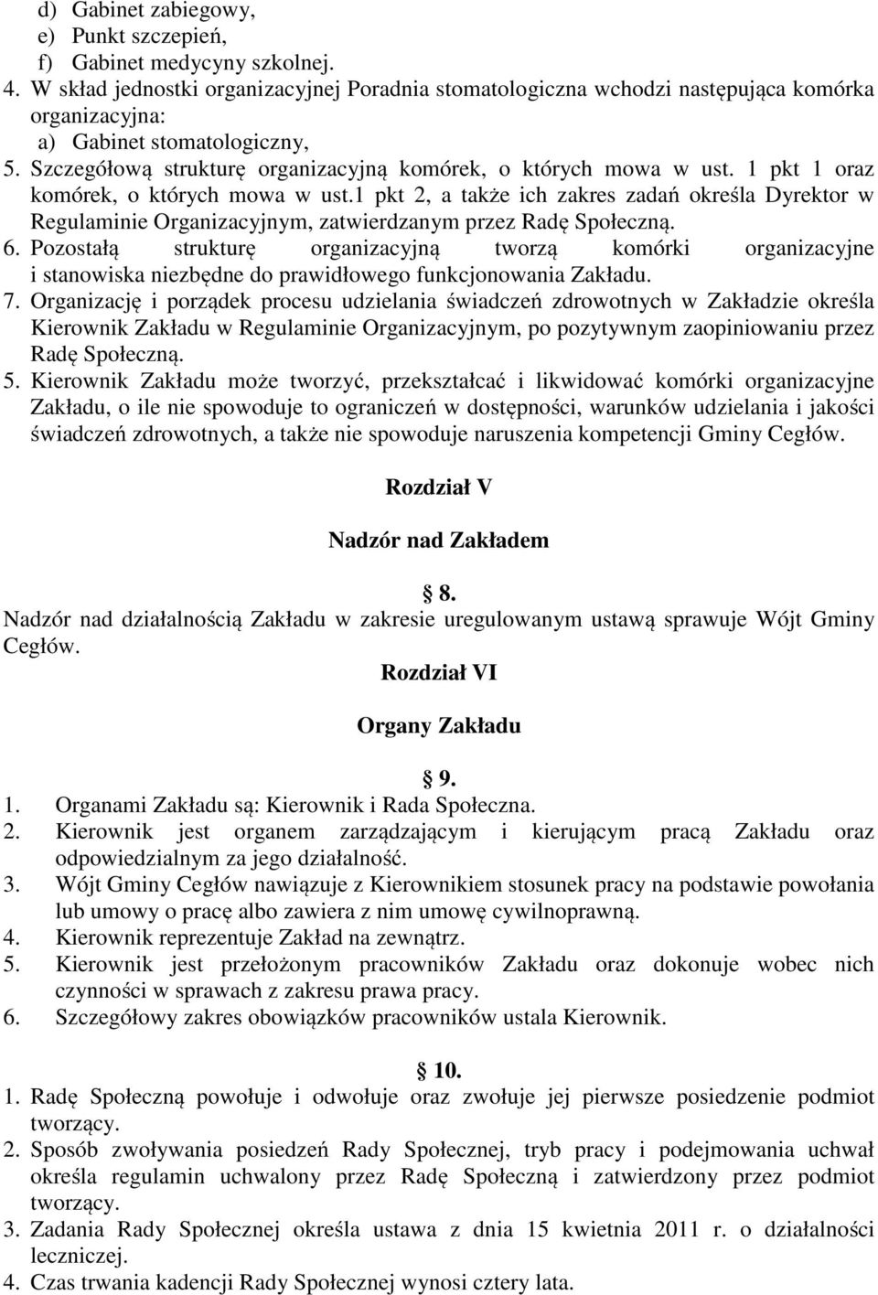 1 pkt 1 oraz komórek, o których mowa w ust.1 pkt 2, a także ich zakres zadań określa Dyrektor w Regulaminie Organizacyjnym, zatwierdzanym przez Radę Społeczną. 6.