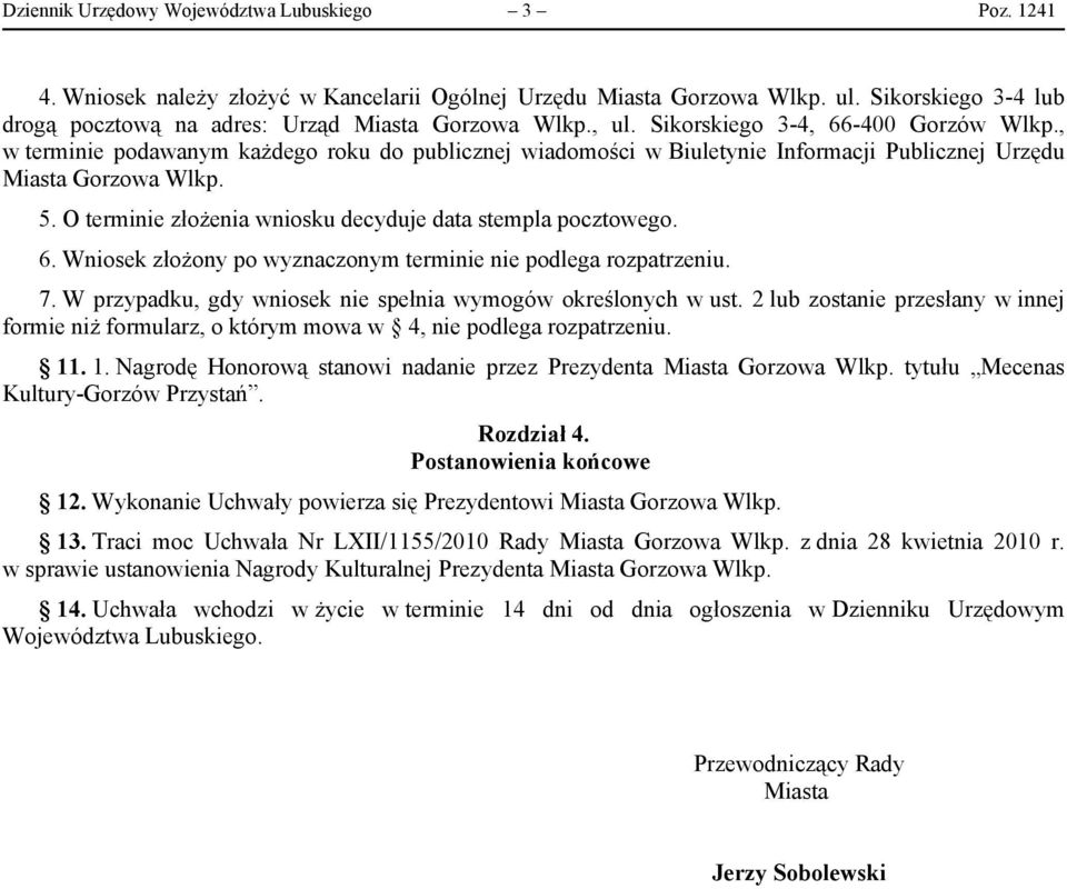 , w terminie podawanym każdego roku do publicznej wiadomości w Biuletynie Informacji Publicznej Urzędu Miasta Gorzowa Wlkp. 5. O terminie złożenia wniosku decyduje data stempla pocztowego. 6.