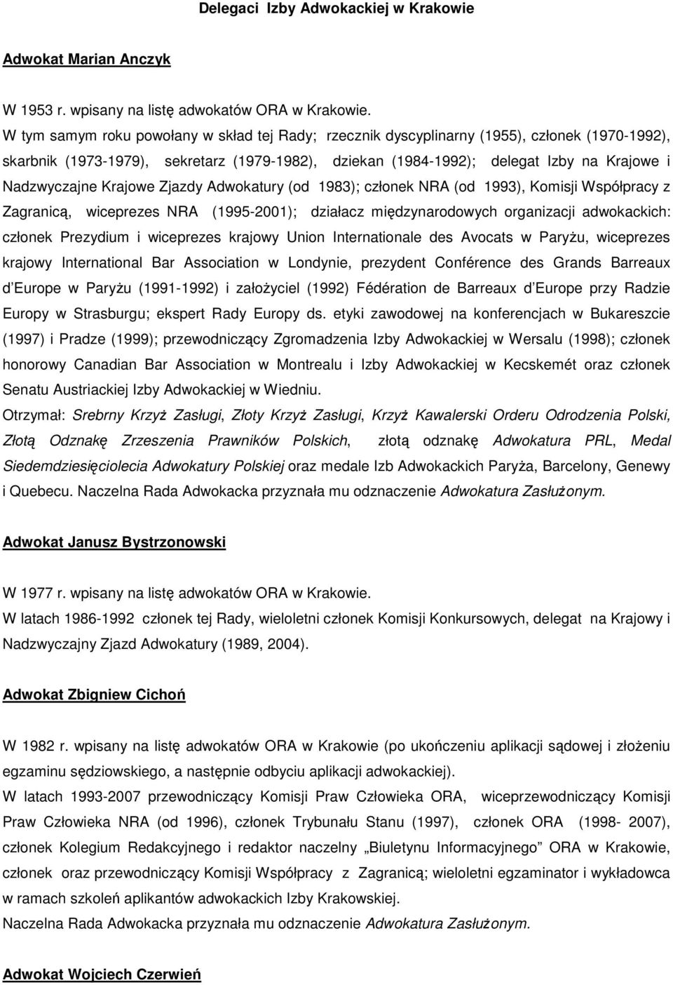 Nadzwyczajne Krajowe Zjazdy Adwokatury (od 1983); członek NRA (od 1993), Komisji Współpracy z Zagranicą, wiceprezes NRA (1995-2001); działacz międzynarodowych organizacji adwokackich: członek