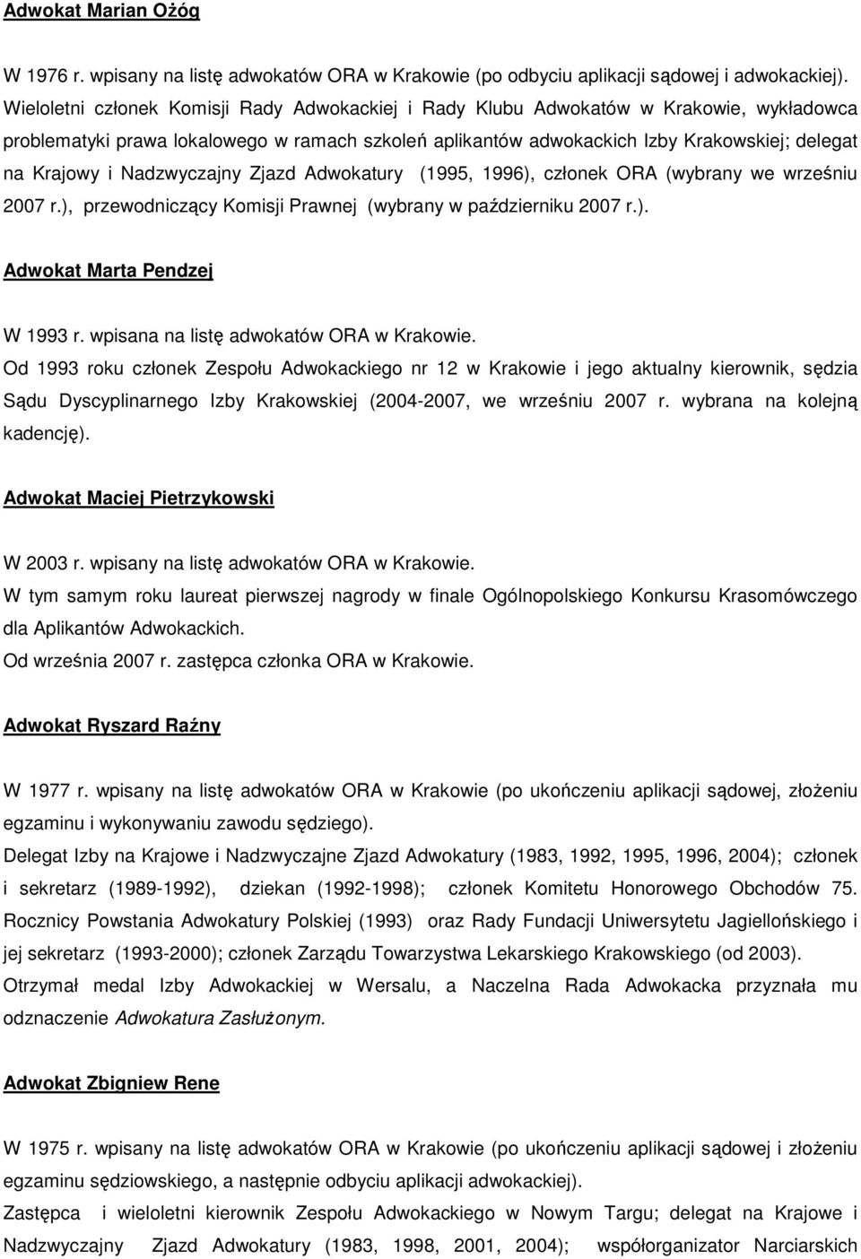 Nadzwyczajny Zjazd Adwokatury (1995, 1996), członek ORA (wybrany we wrześniu 2007 r.), przewodniczący Komisji Prawnej (wybrany w październiku 2007 r.). Adwokat Marta Pendzej W 1993 r.