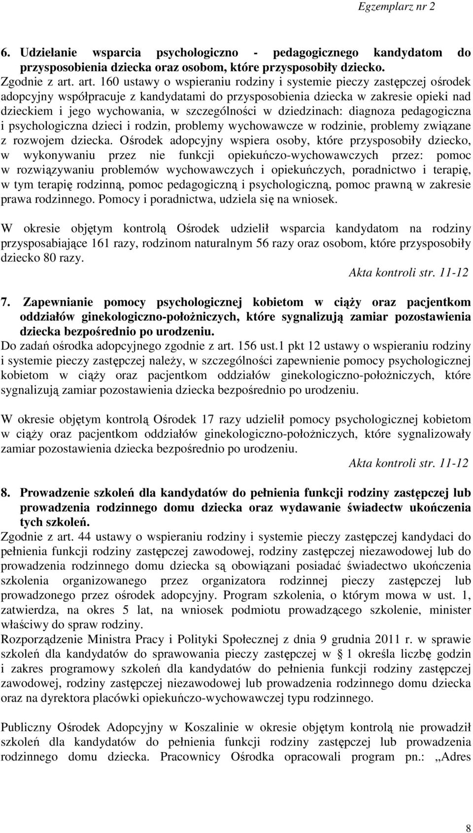 szczególności w dziedzinach: diagnoza pedagogiczna i psychologiczna dzieci i rodzin, problemy wychowawcze w rodzinie, problemy związane z rozwojem dziecka.