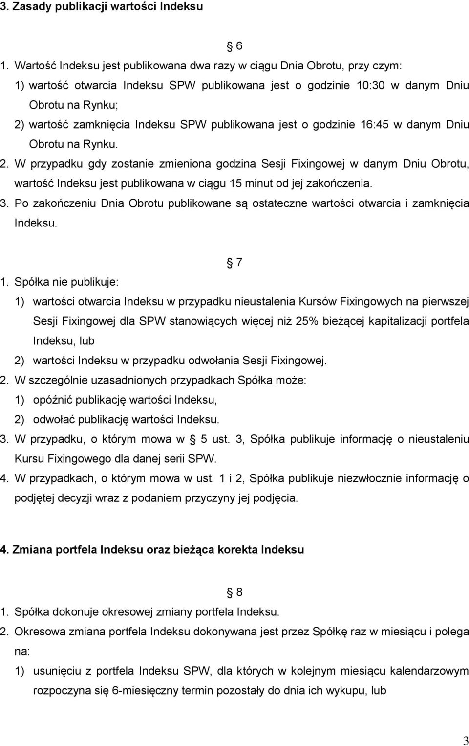 SPW publikowana jest o godzinie 16:45 w danym Dniu Obrotu na Rynku. 2.