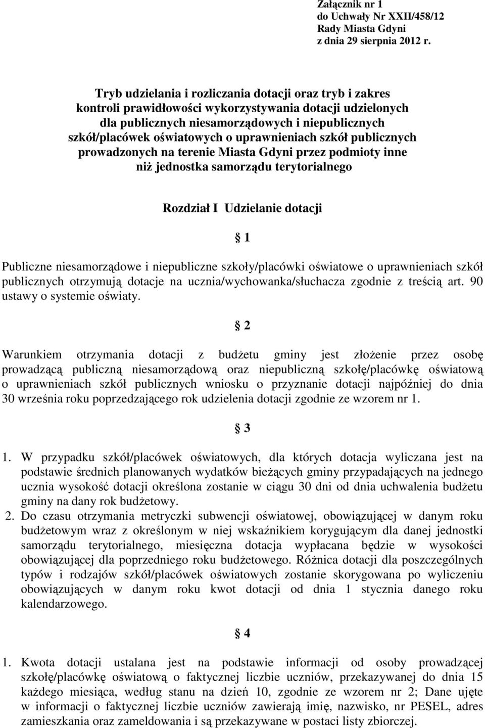 uprawnieniach szkół publicznych prowadzonych na terenie Miasta Gdyni przez podmioty inne niŝ jednostka samorządu terytorialnego Rozdział I Udzielanie dotacji 1 Publiczne niesamorządowe i niepubliczne