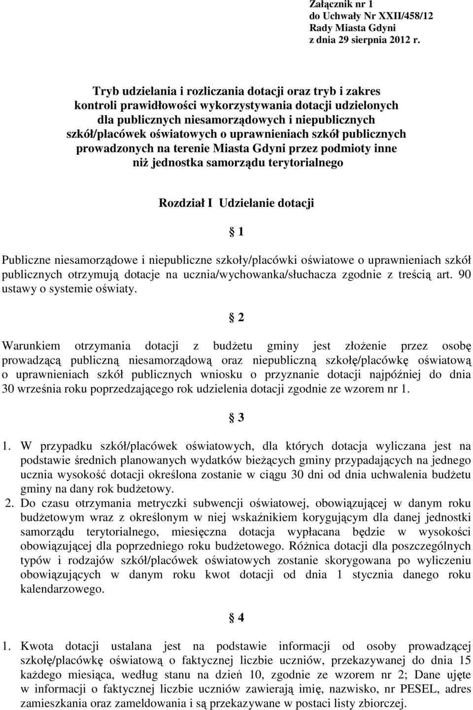 uprawnieniach szkół publicznych prowadzonych na terenie Miasta Gdyni przez podmioty inne niŝ jednostka samorządu terytorialnego Rozdział I Udzielanie dotacji 1 Publiczne niesamorządowe i niepubliczne