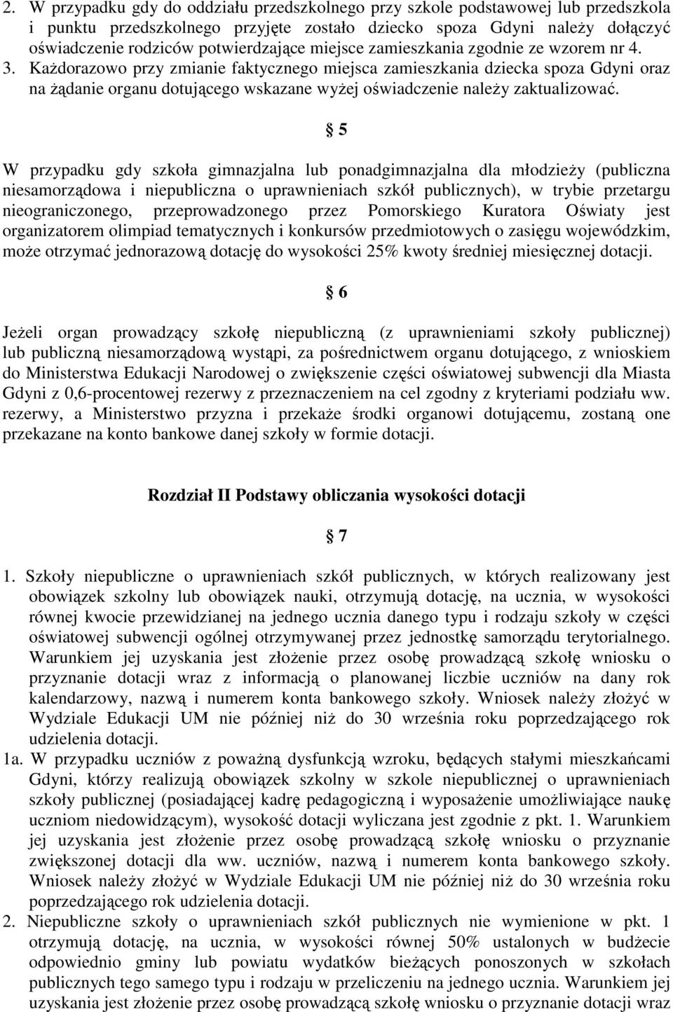 KaŜdorazowo przy zmianie faktycznego miejsca zamieszkania dziecka spoza Gdyni oraz na Ŝądanie organu dotującego wskazane wyŝej oświadczenie naleŝy zaktualizować.