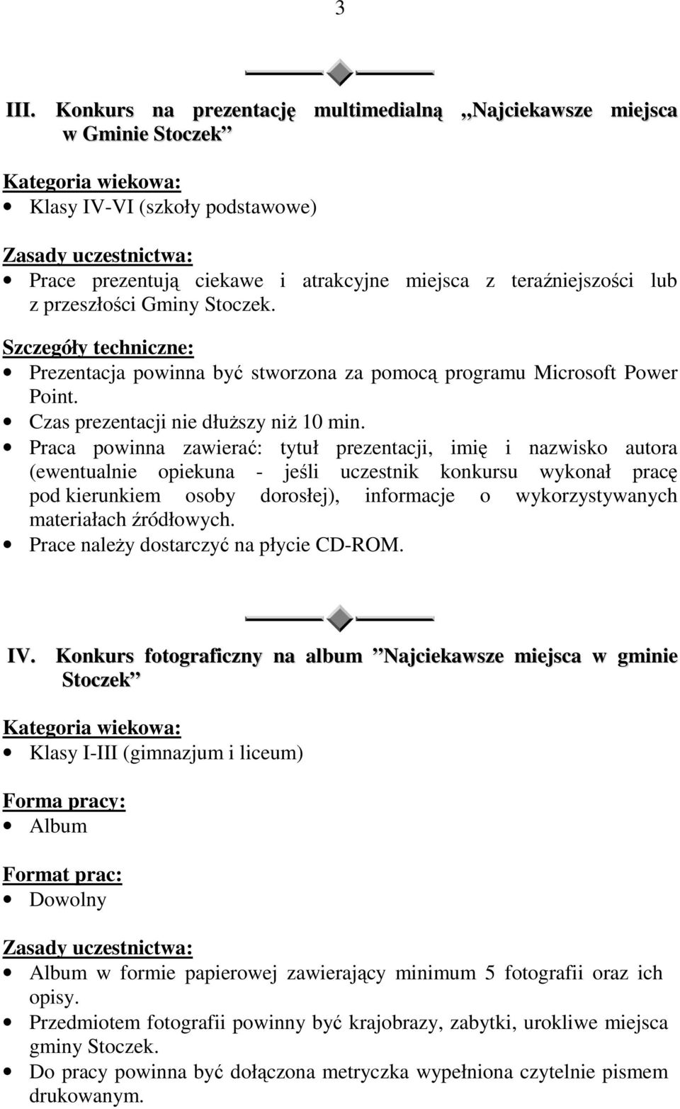 Stoczek. Szczegóły techniczne: Prezentacja powinna być stworzona za pomocą programu Microsoft Power Point. Czas prezentacji nie dłuŝszy niŝ 10 min.