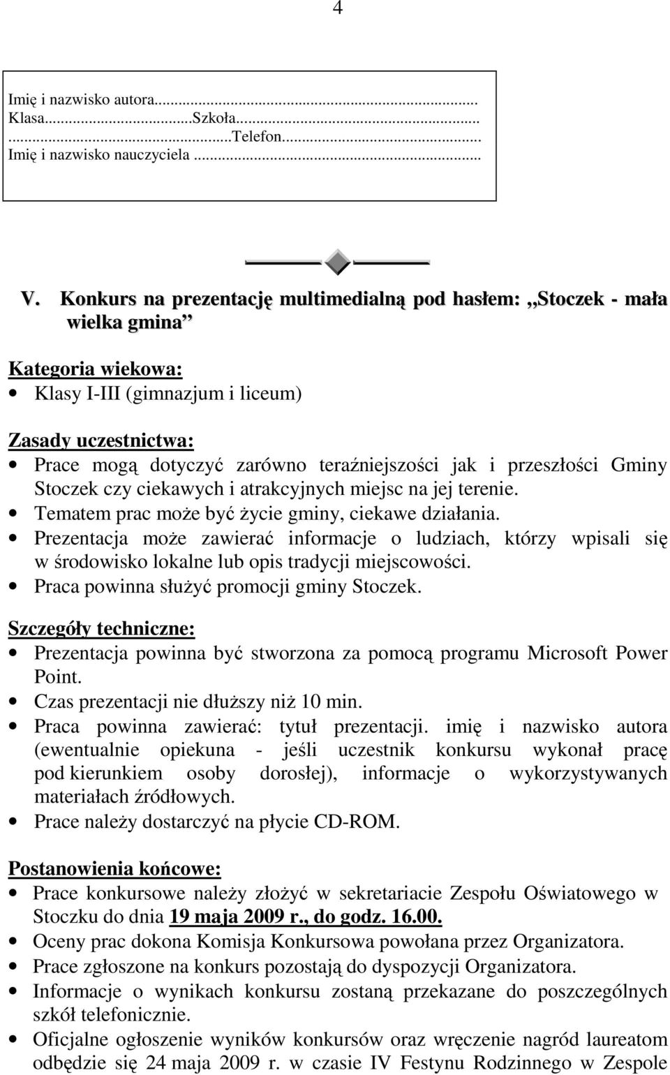 i atrakcyjnych miejsc na jej terenie. Tematem prac moŝe być Ŝycie gminy, ciekawe działania.