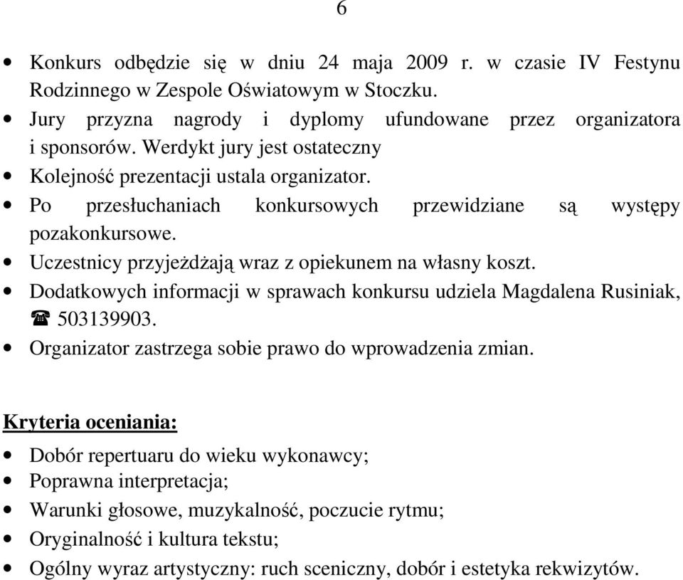 Uczestnicy przyjeŝdŝają wraz z opiekunem na własny koszt. Dodatkowych informacji w sprawach konkursu udziela Magdalena Rusiniak, 503139903.