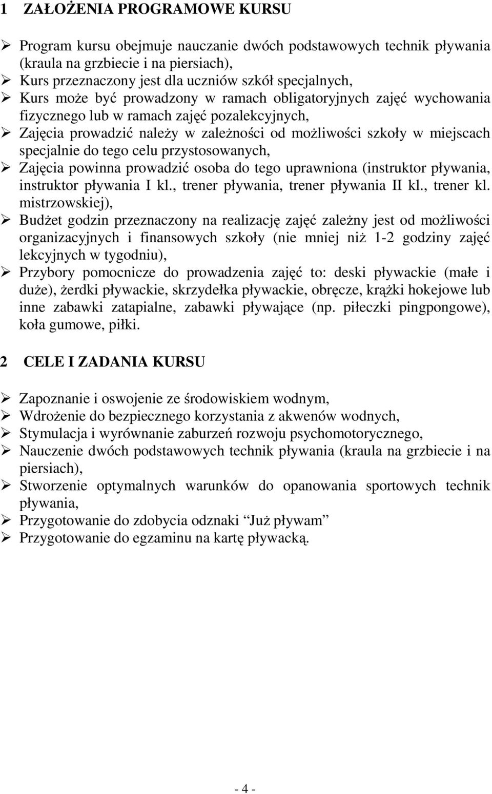 przystosowanych, Zajęcia powinna prowadzić osoba do tego uprawniona (instruktor pływania, instruktor pływania I kl., trener pływania, trener pływania II kl., trener kl.