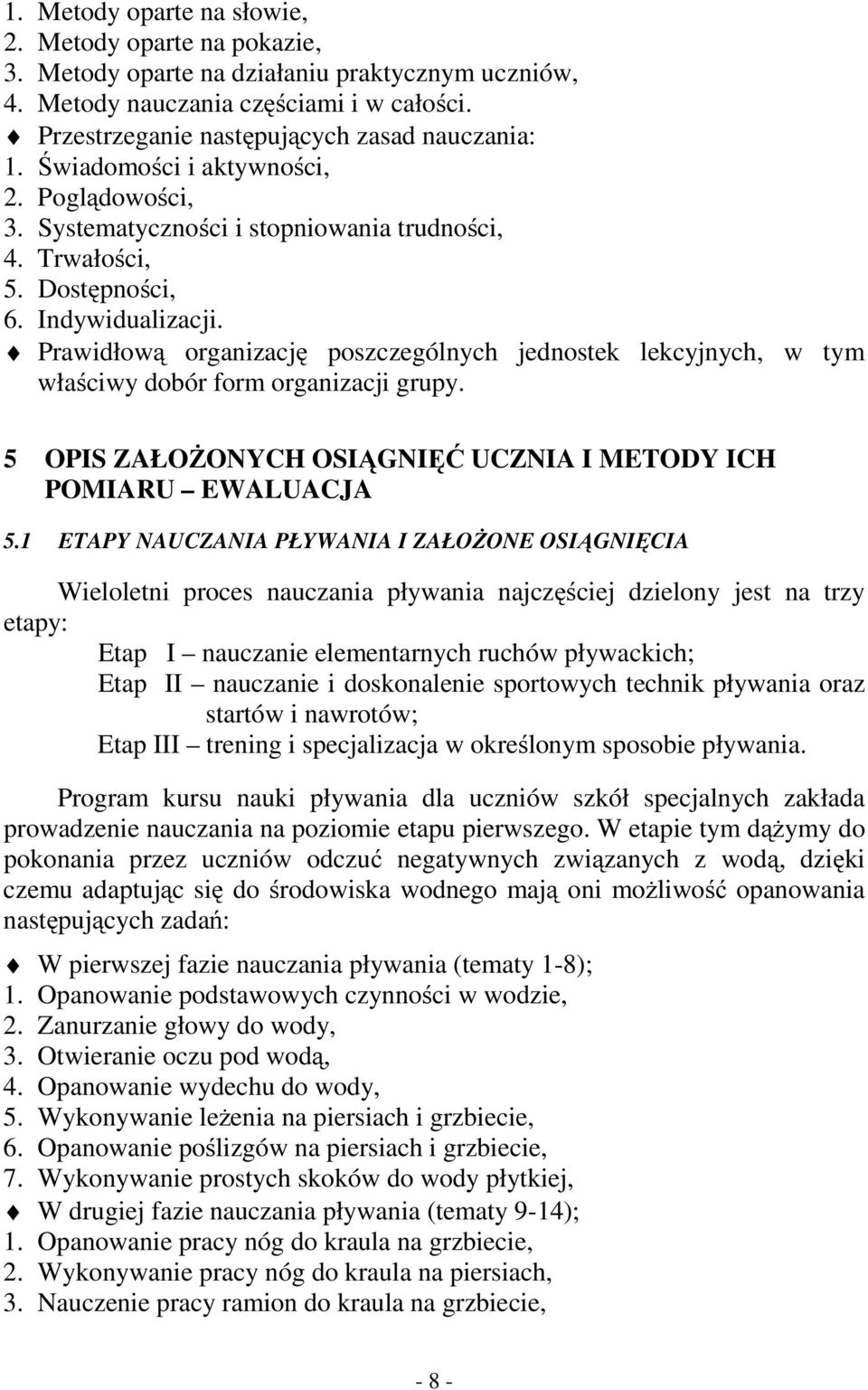 Prawidłową organizację poszczególnych jednostek lekcyjnych, w tym właściwy dobór form organizacji grupy. 5 OPIS ZAŁOŻONYCH OSIĄGNIĘĆ UCZNIA I METODY ICH POMIARU EWALUACJA 5.