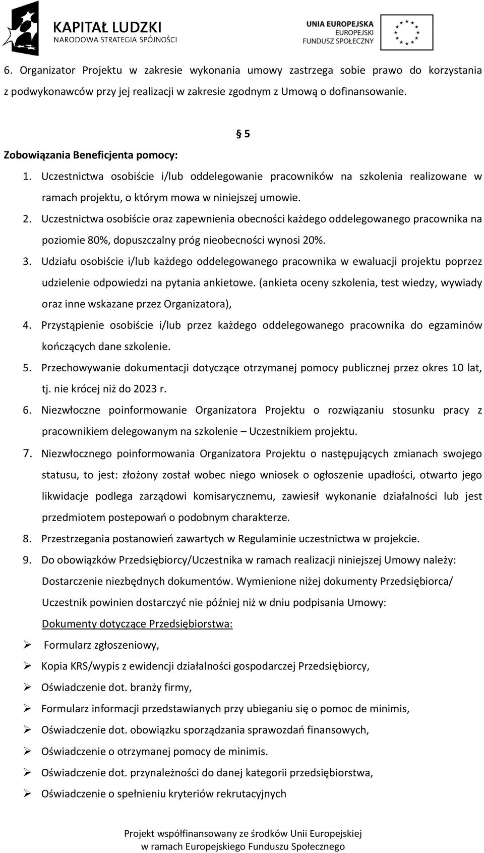 Uczestnictwa osobiście oraz zapewnienia obecności każdego oddelegowanego pracownika na poziomie 80%, dopuszczalny próg nieobecności wynosi 20%. 3.