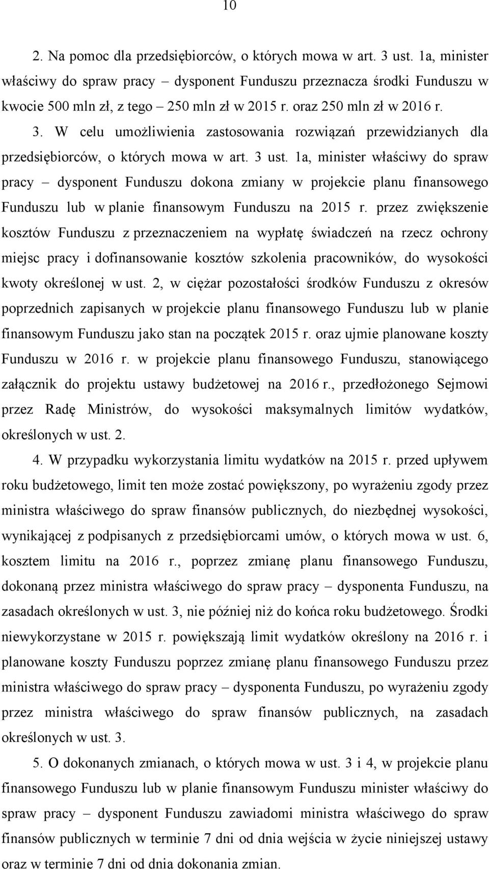 1a, minister właściwy do spraw pracy dysponent Funduszu dokona zmiany w projekcie planu finansowego Funduszu lub w planie finansowym Funduszu na 2015 r.