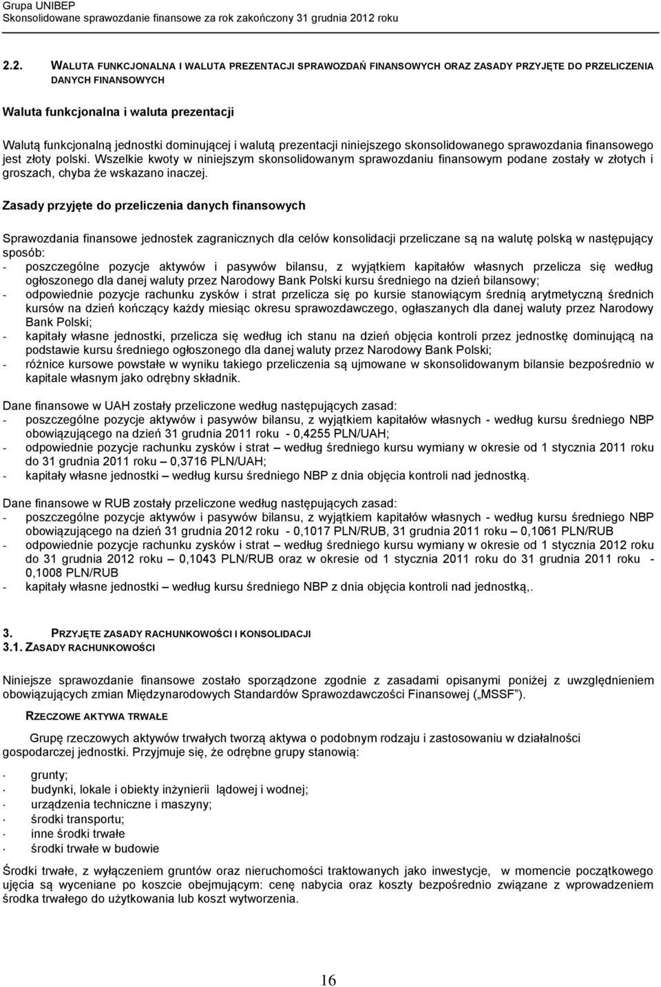 Wszelkie kwoty w niniejszym skonsolidowanym sprawozdaniu finansowym podane zostały w złotych i groszach, chyba że wskazano inaczej.