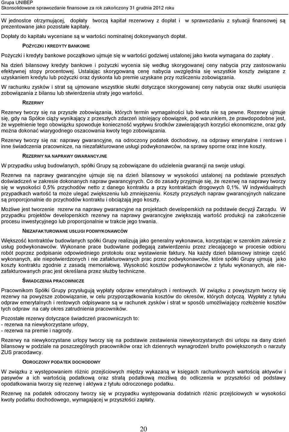 POŻYCZKI I KREDYTY BANKOWE Pożyczki i kredyty bankowe początkowo ujmuje się w wartości godziwej ustalonej jako kwota wymagana do zapłaty.