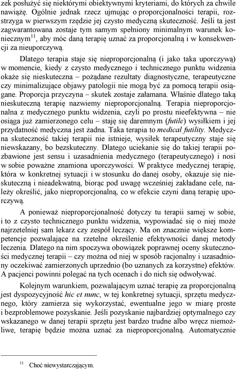 Jeśli ta jest zagwarantowana zostaje tym samym spełniony minimalnym warunek koniecznym 11, aby móc daną terapię uznać za proporcjonalną i w konsekwencji za nieuporczywą.
