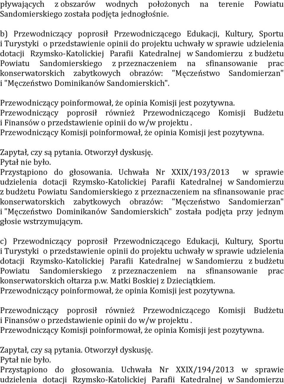 Sandomierzu z budżetu Powiatu Sandomierskiego z przeznaczeniem na sfinansowanie prac konserwatorskich zabytkowych obrazów: "Męczeństwo Sandomierzan" i "Męczeństwo Dominikanów Sandomierskich".