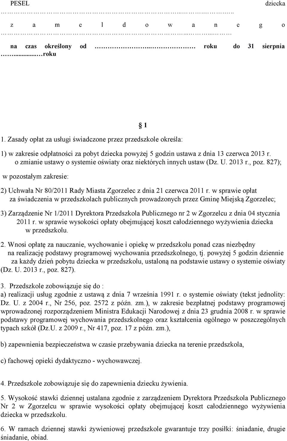 o zmianie ustawy o systemie oświaty oraz niektórych innych ustaw (Dz. U. 2013 r., poz. 827); w pozostałym zakresie: 2) Uchwała Nr 80/2011 Rady Miasta Zgorzelec z dnia 21 czerwca 2011 r.