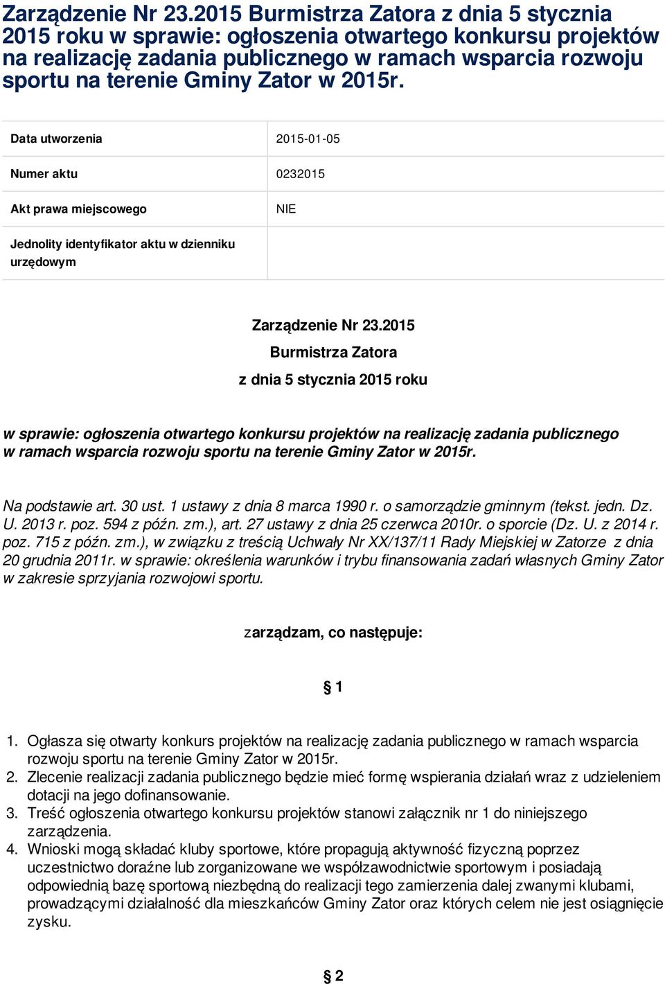 Data utworzenia 2015-01-05 Numer aktu 0232015 Akt prawa miejscowego NIE Jednolity identyfikator aktu w dzienniku urzędowym  Na podstawie art. 30 ust. 1 ustawy z dnia 8 marca 1990 r.