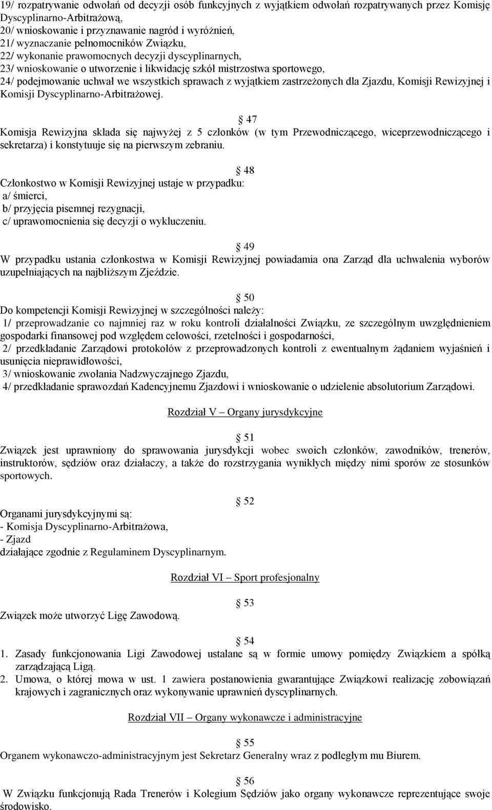 wyjątkiem zastrzeżonych dla Zjazdu, Komisji Rewizyjnej i Komisji Dyscyplinarno-Arbitrażowej.