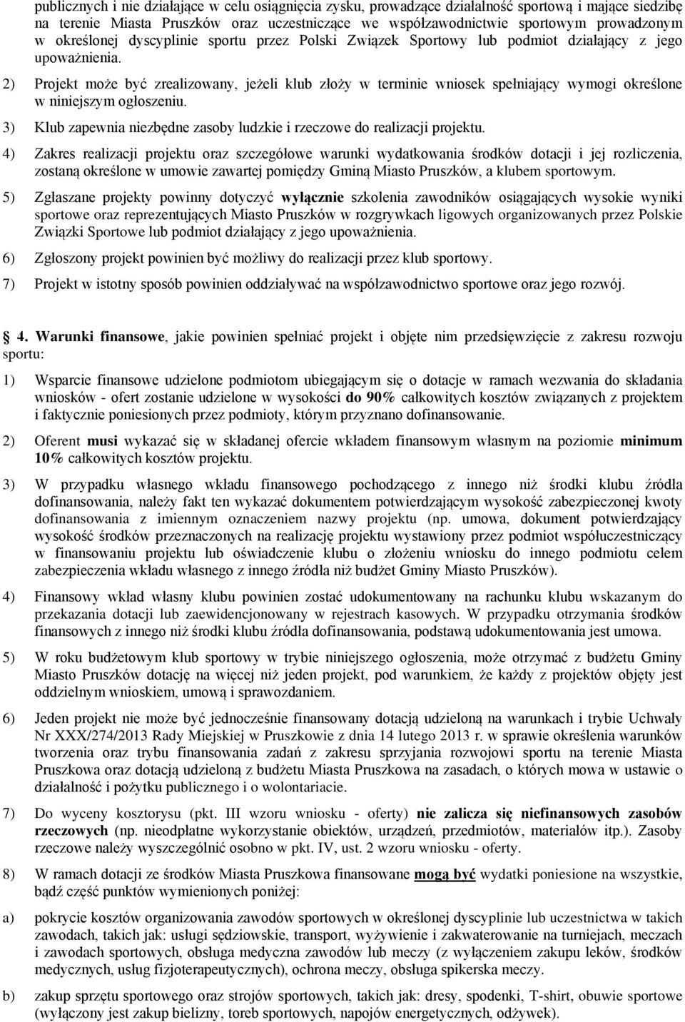 2) Projekt może być zrealizowany, jeżeli klub złoży w terminie wniosek spełniający wymogi określone w niniejszym ogłoszeniu.