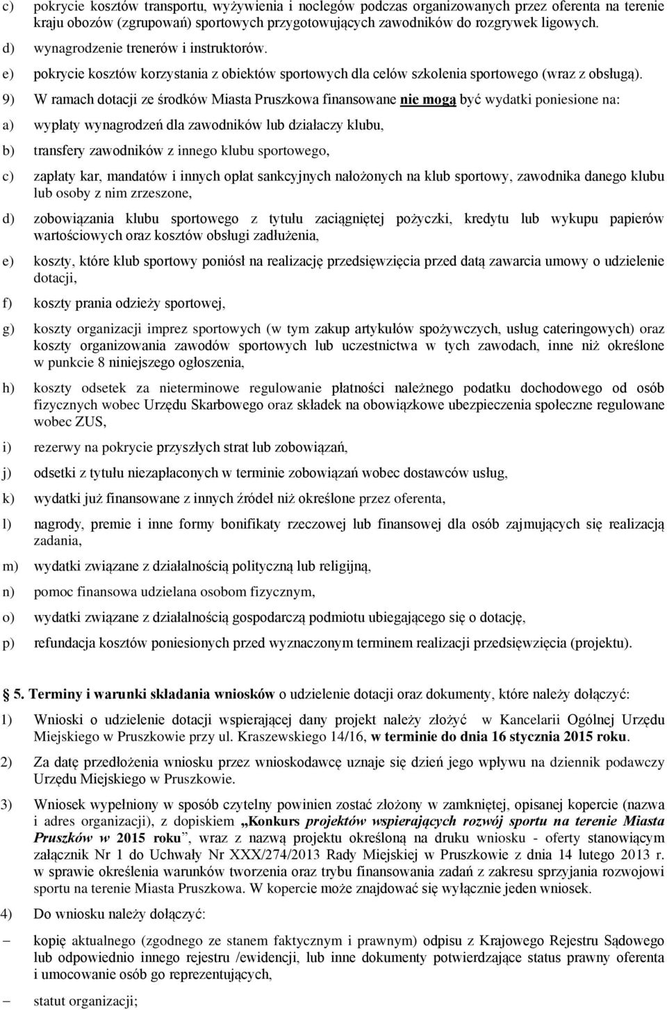 9) W ramach dotacji ze środków Miasta Pruszkowa finansowane nie mogą być wydatki poniesione na: a) wypłaty wynagrodzeń dla zawodników lub działaczy klubu, b) transfery zawodników z innego klubu