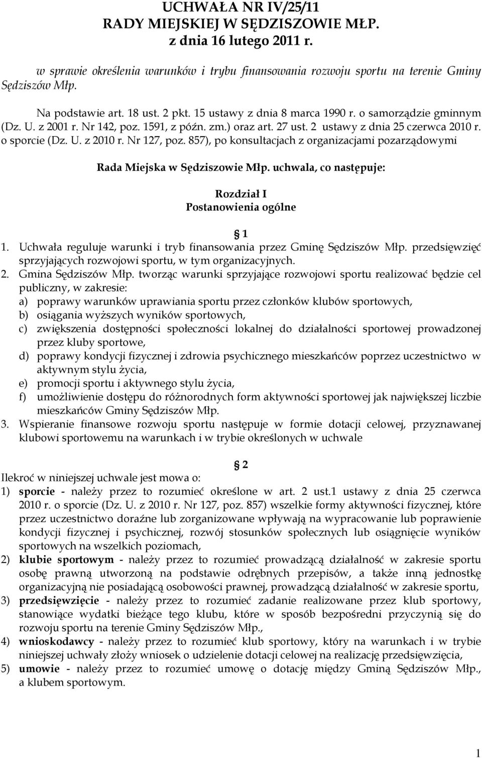 Nr 127, poz. 857), po konsultacjach z organizacjami pozarządowymi Rada Miejska w Sędziszowie Młp. uchwala, co następuje: Rozdział I Postanowienia ogólne 1 1.