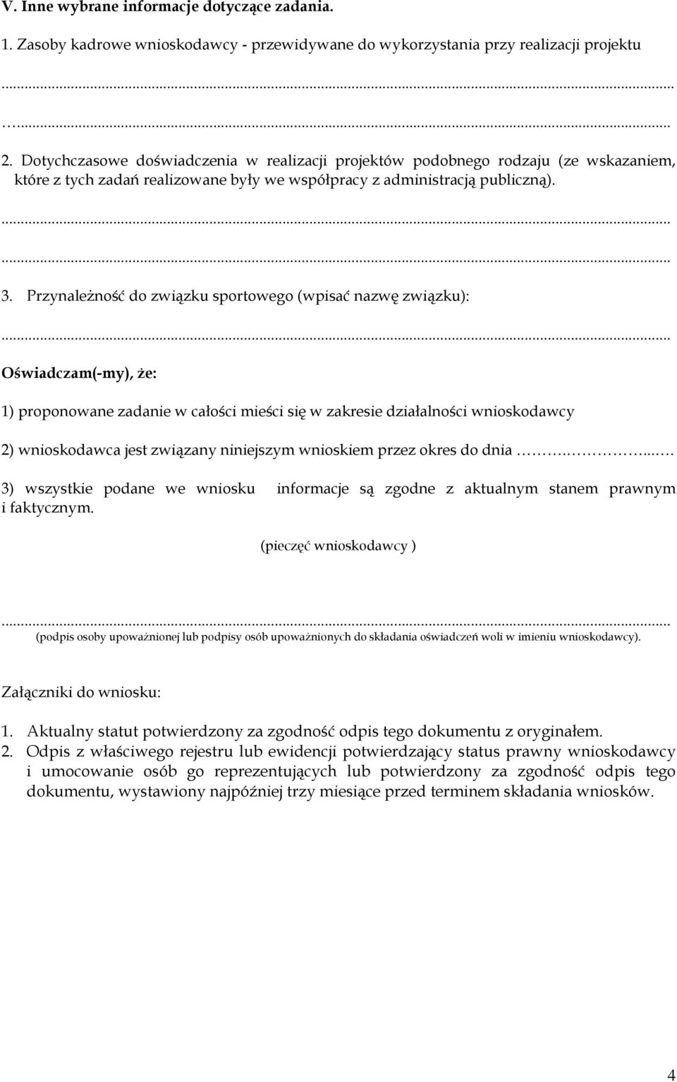 PrzynaleŜność do związku sportowego (wpisać nazwę związku): Oświadczam(-my), Ŝe: 1) proponowane zadanie w całości mieści się w zakresie działalności wnioskodawcy 2) wnioskodawca jest związany