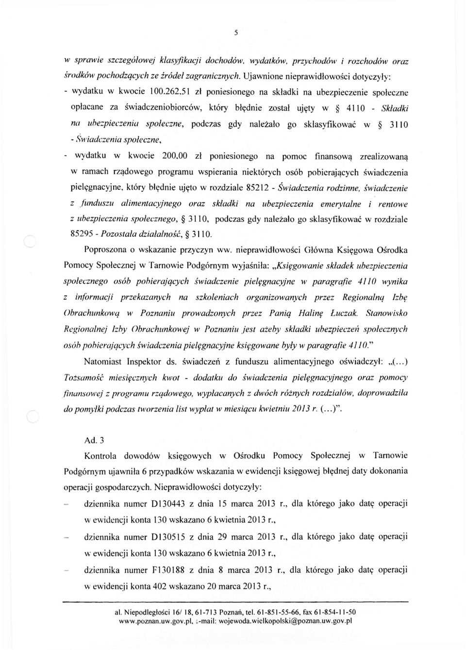 sklasyfikować w 3110 - Świadczenia społeczne, - wydatku w kwocie 200,00 zł poniesionego na pomoc finansową zrealizowaną w ramach rządowego programu wspierania niektórych osób pobierających