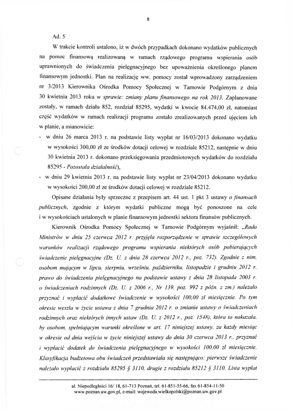 pomocy został wprowadzony zarządzeniem nr 3/2013 Kierownika Ośrodka Pomocy Społecznej w Tarnowie Podgórnym z dnia 30 kwietnia 2013 roku w sprawie: zmiany planu finansowego na rok 2013.