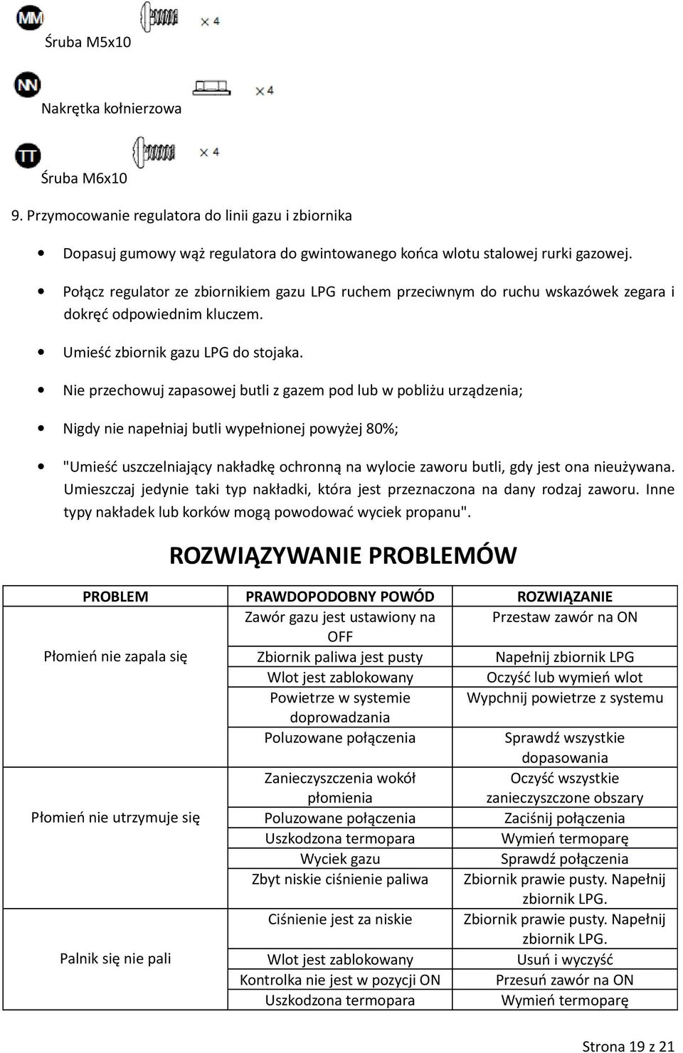 Nie przechowuj zapasowej butli z gazem pod lub w pobliżu urządzenia; Nigdy nie napełniaj butli wypełnionej powyżej 80%; "Umieść uszczelniający nakładkę ochronną na wylocie zaworu butli, gdy jest ona