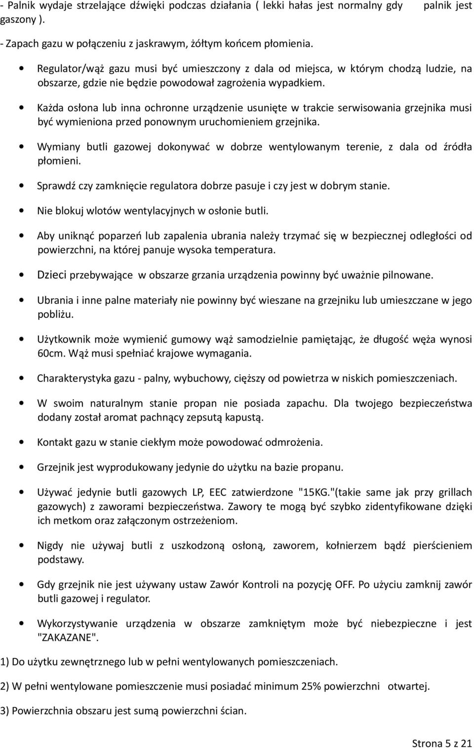 Każda osłona lub inna ochronne urządzenie usunięte w trakcie serwisowania grzejnika musi być wymieniona przed ponownym uruchomieniem grzejnika.