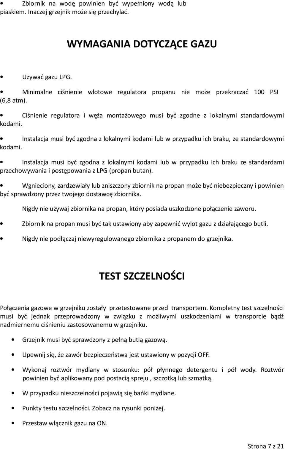 Instalacja musi być zgodna z lokalnymi kodami lub w przypadku ich braku, ze standardowymi kodami.